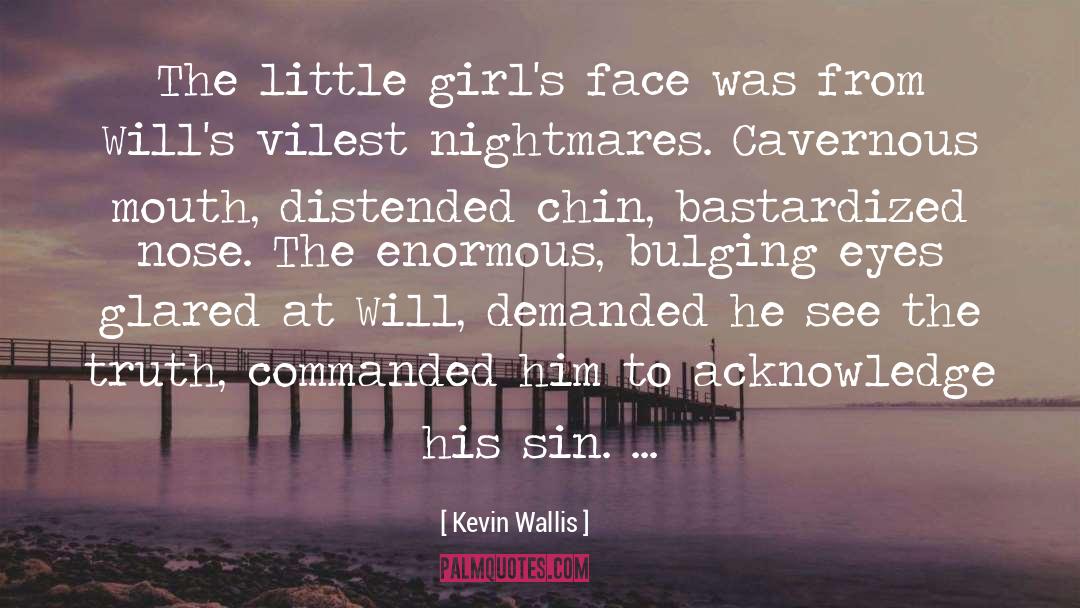Kevin Wallis Quotes: The little girl's face was