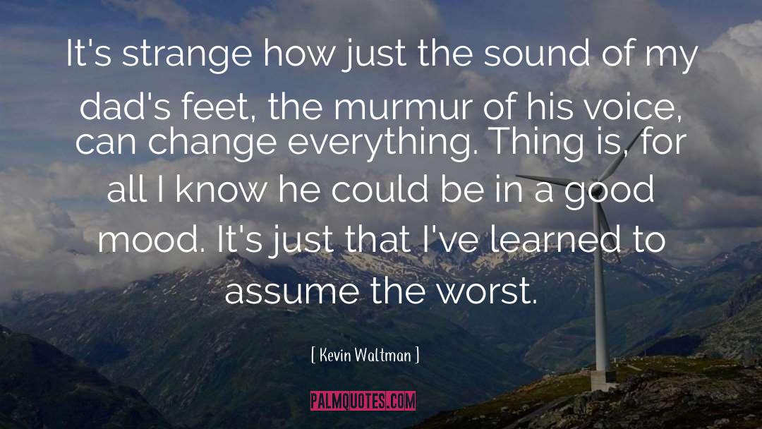 Kevin Waltman Quotes: It's strange how just the