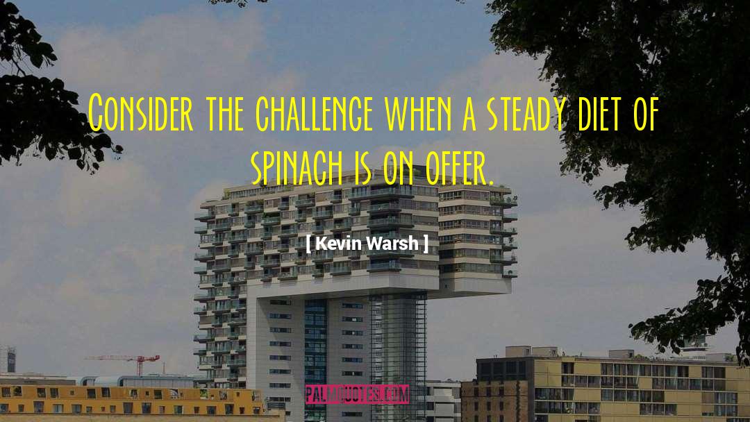 Kevin Warsh Quotes: Consider the challenge when a