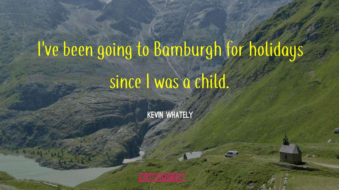 Kevin Whately Quotes: I've been going to Bamburgh