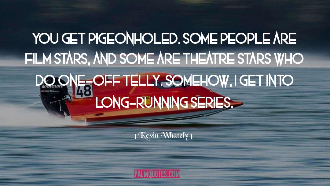 Kevin Whately Quotes: You get pigeonholed. Some people