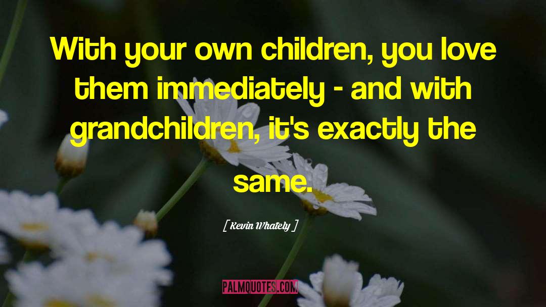 Kevin Whately Quotes: With your own children, you