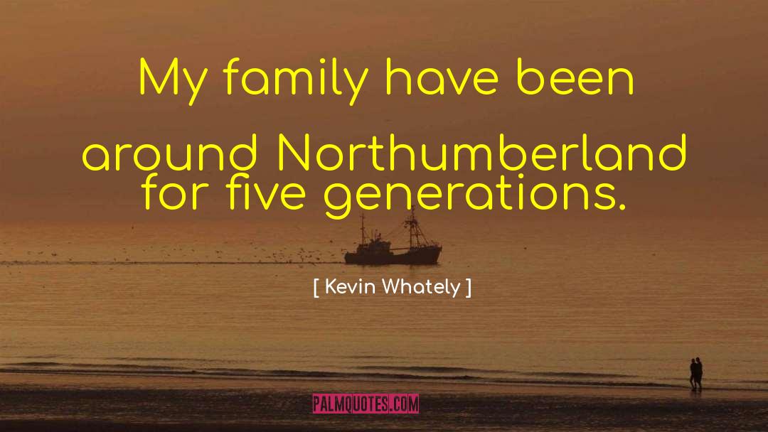 Kevin Whately Quotes: My family have been around