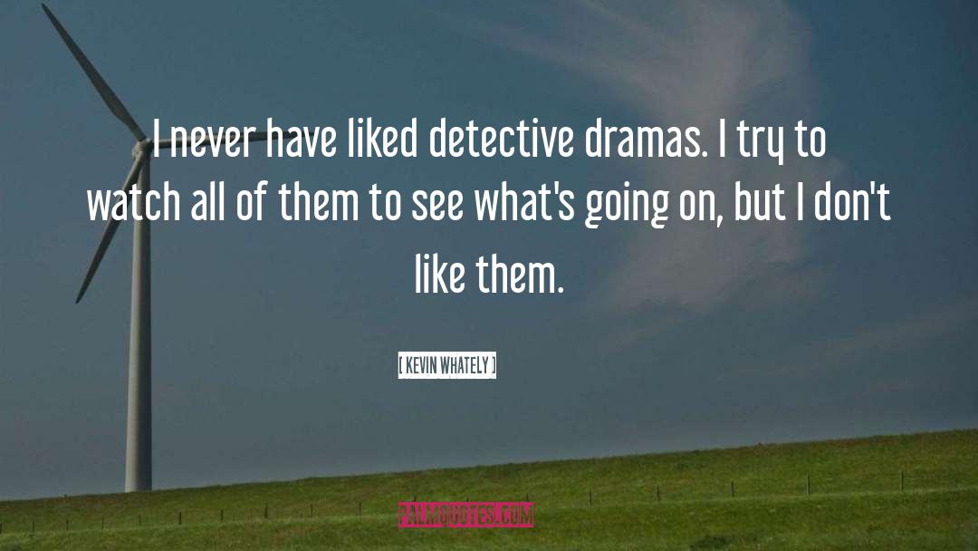 Kevin Whately Quotes: I never have liked detective