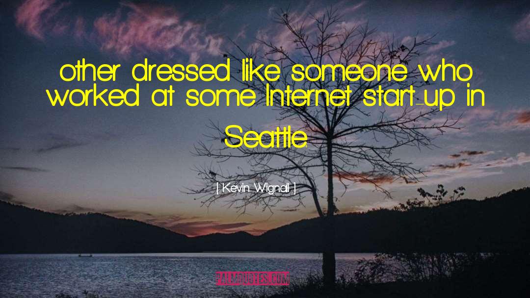 Kevin Wignall Quotes: other dressed like someone who