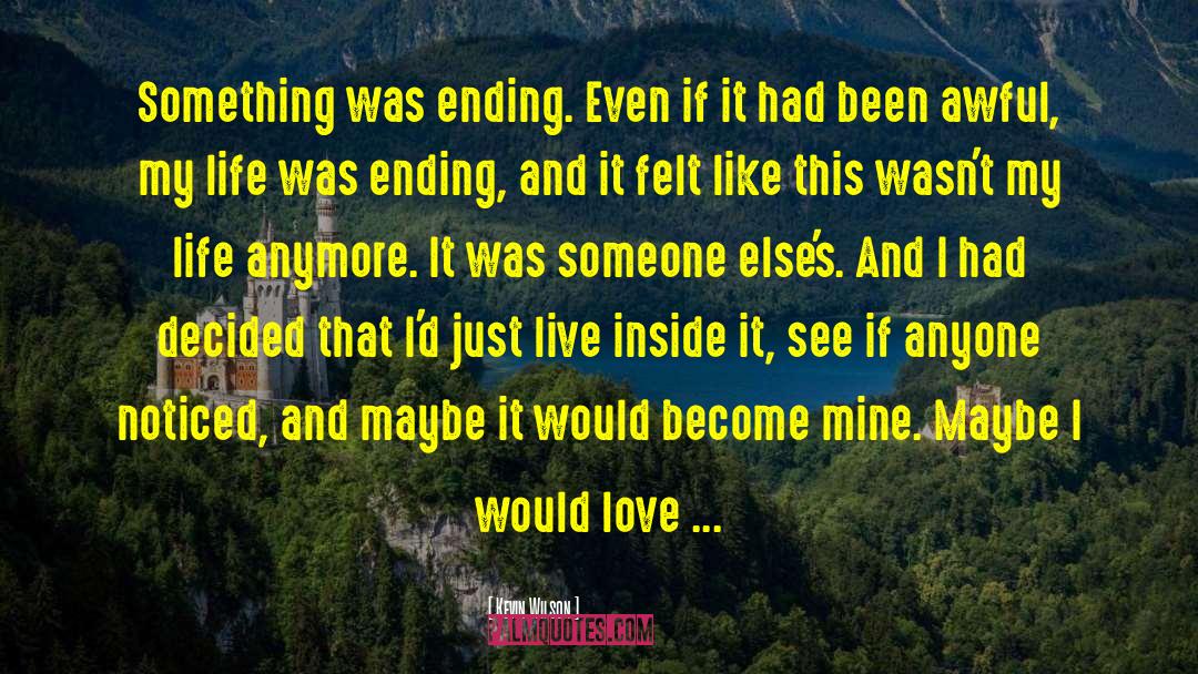 Kevin Wilson Quotes: Something was ending. Even if