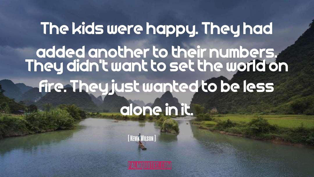 Kevin Wilson Quotes: The kids were happy. They