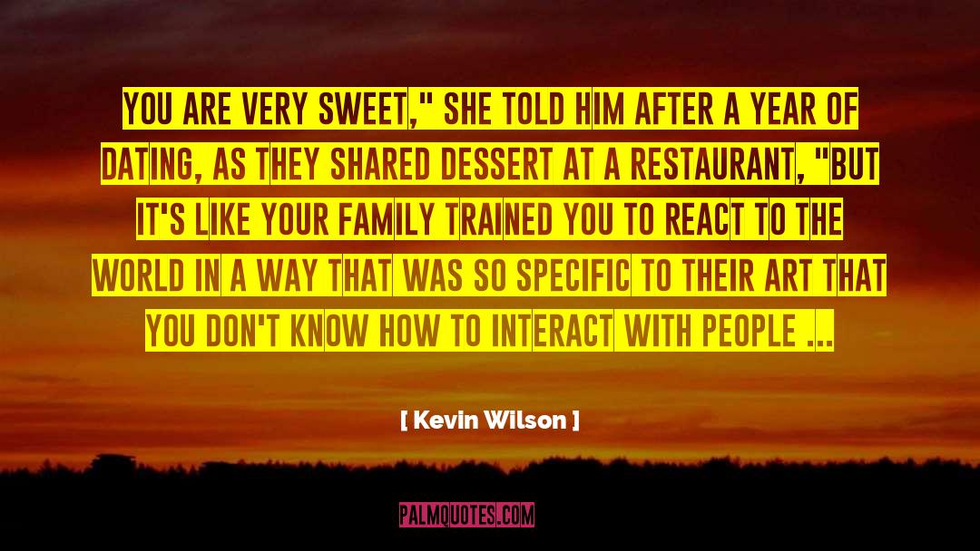 Kevin Wilson Quotes: You are very sweet,