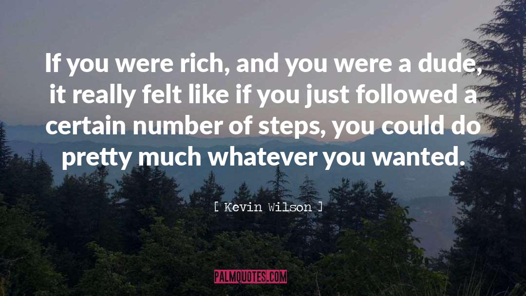 Kevin Wilson Quotes: If you were rich, and