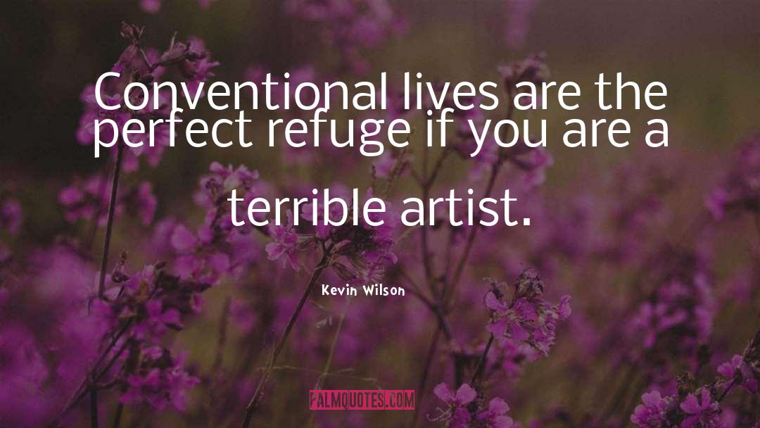 Kevin Wilson Quotes: Conventional lives are the perfect