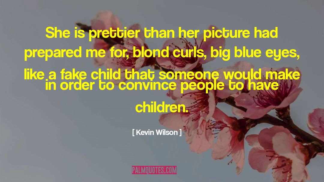 Kevin Wilson Quotes: She is prettier than her