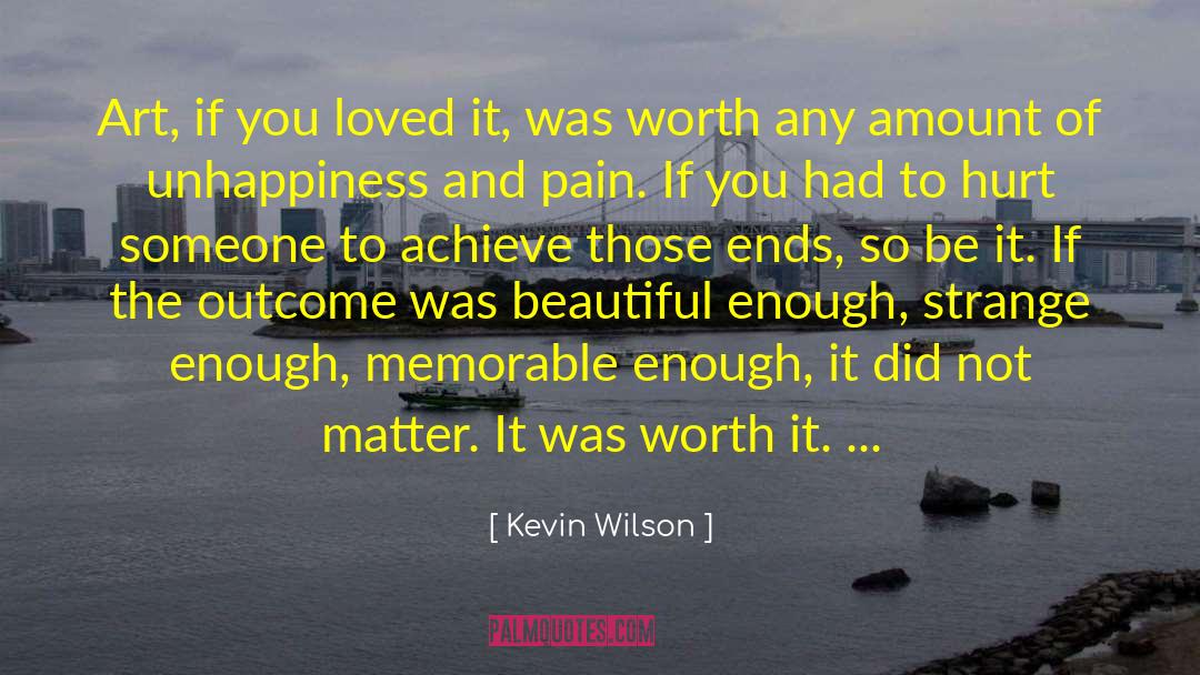 Kevin Wilson Quotes: Art, if you loved it,