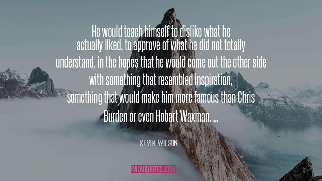 Kevin Wilson Quotes: He would teach himself to