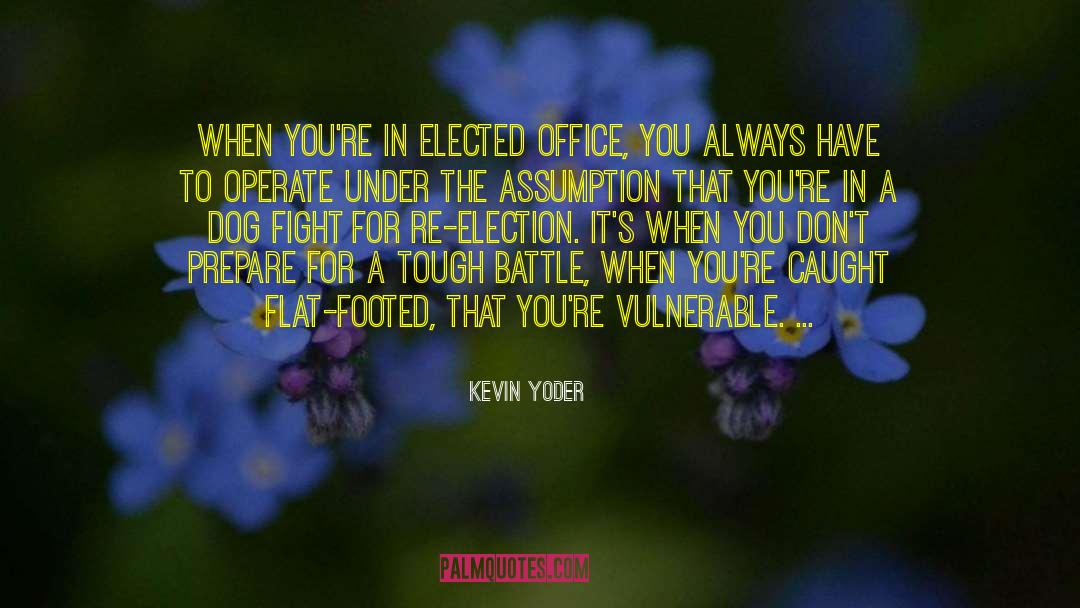 Kevin Yoder Quotes: When you're in elected office,