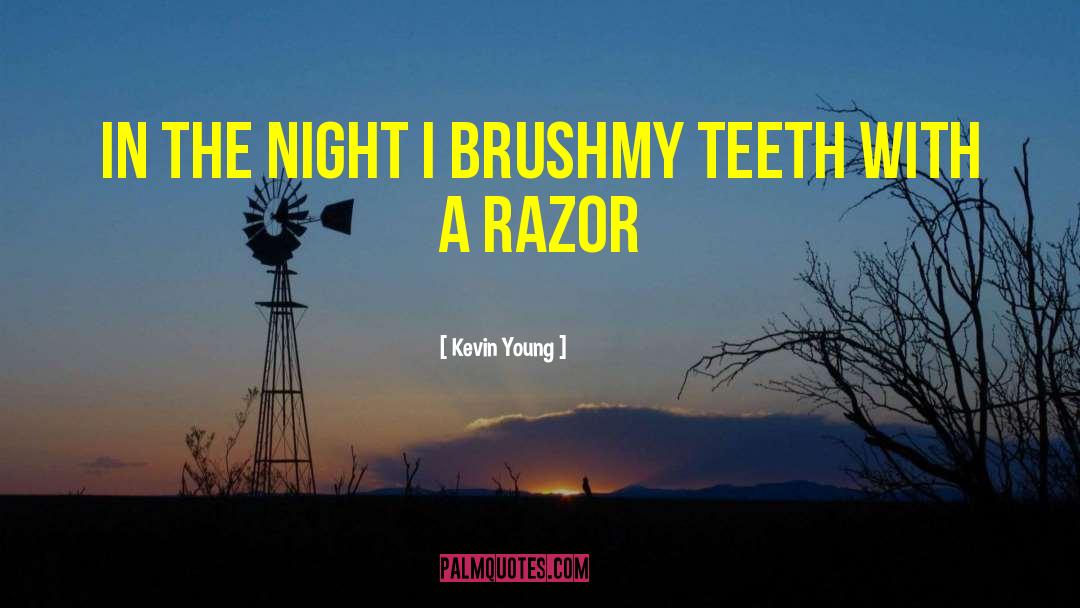 Kevin Young Quotes: In the night I brush<br