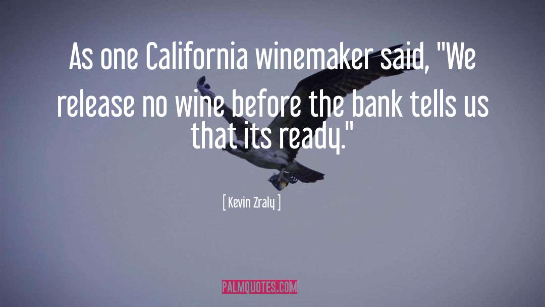 Kevin Zraly Quotes: As one California winemaker said,