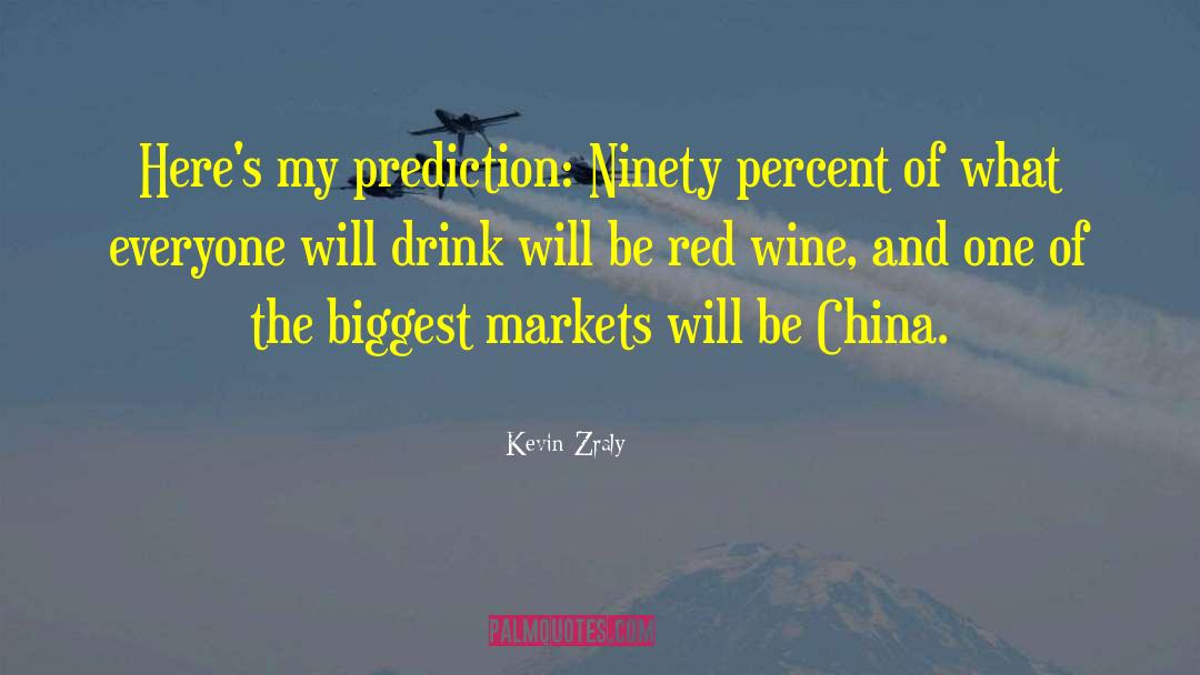 Kevin Zraly Quotes: Here's my prediction: Ninety percent