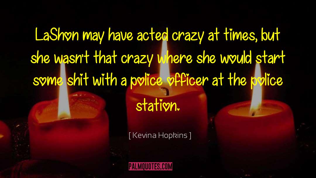 Kevina Hopkins Quotes: LaShon may have acted crazy