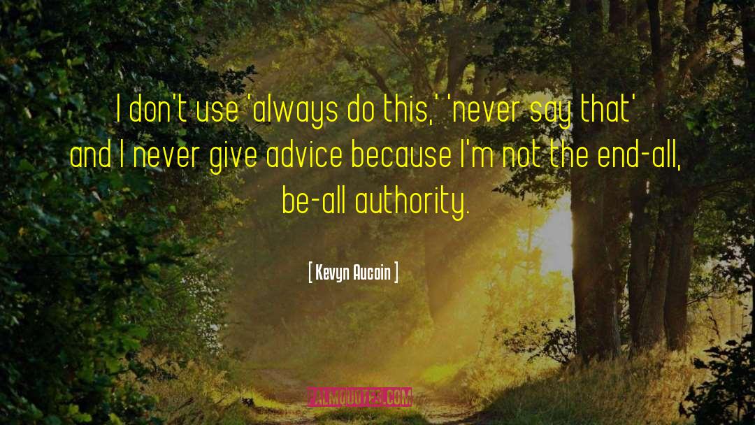 Kevyn Aucoin Quotes: I don't use 'always do