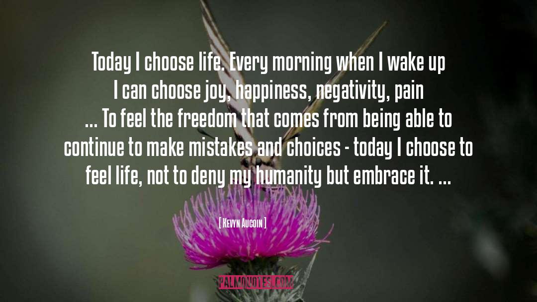 Kevyn Aucoin Quotes: Today I choose life. Every