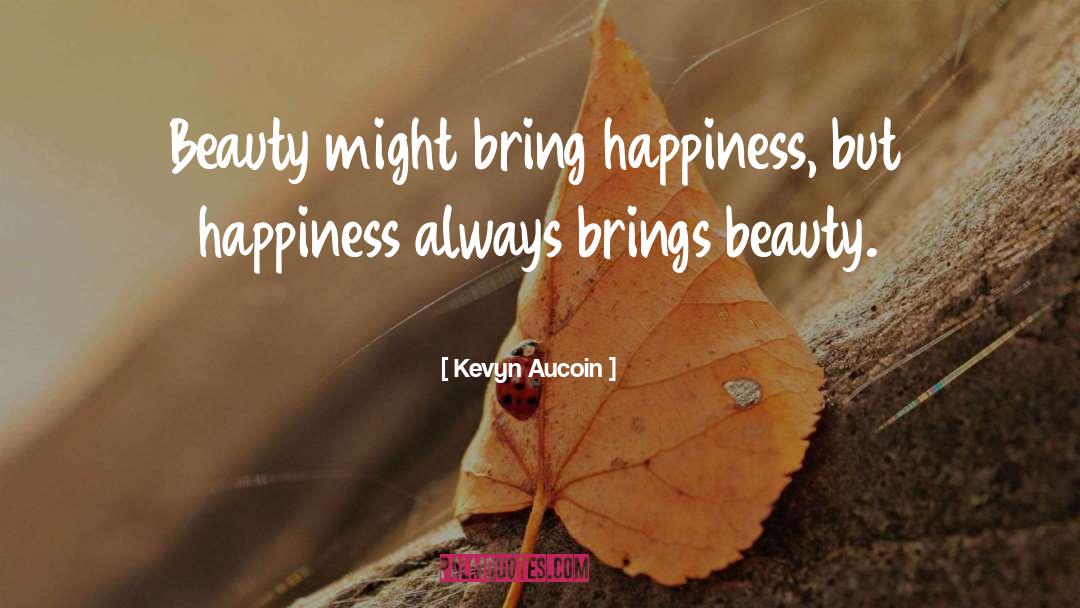 Kevyn Aucoin Quotes: Beauty might bring happiness, but