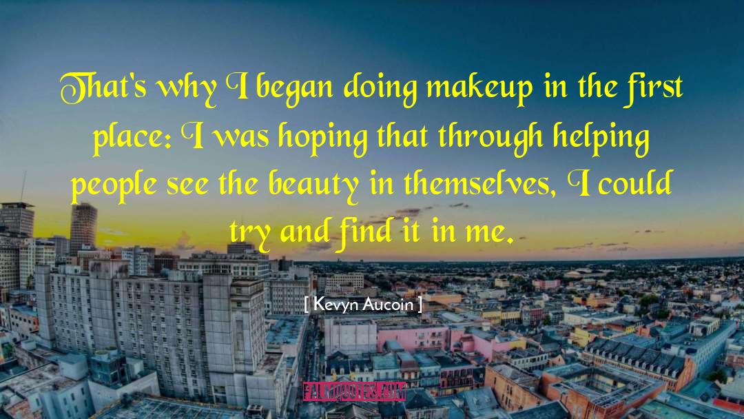 Kevyn Aucoin Quotes: That's why I began doing