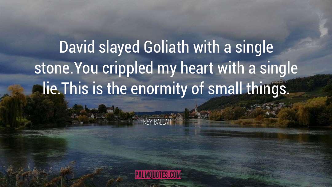 Key Ballah Quotes: David slayed Goliath with a