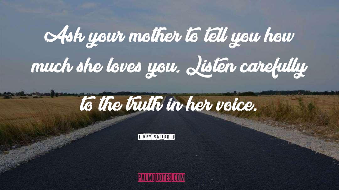 Key Ballah Quotes: Ask your mother to tell