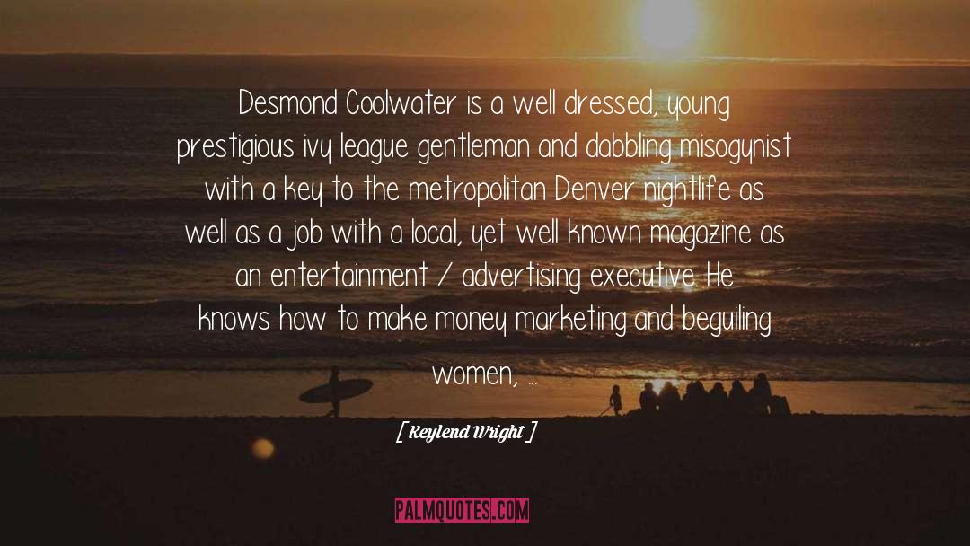 Keylend Wright Quotes: Desmond Coolwater is a well