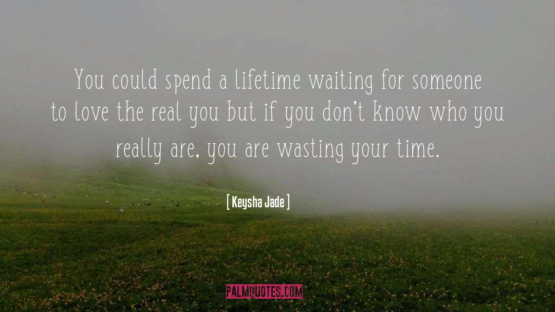 Keysha Jade Quotes: You could spend a lifetime