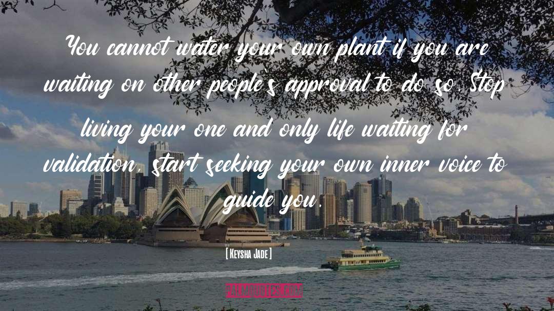 Keysha Jade Quotes: You cannot water your own