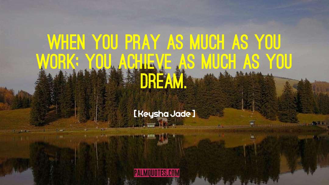 Keysha Jade Quotes: When you pray as much