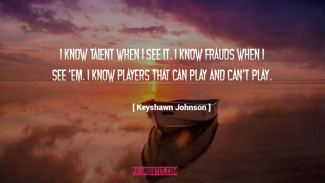 Keyshawn Johnson Quotes: I know talent when I