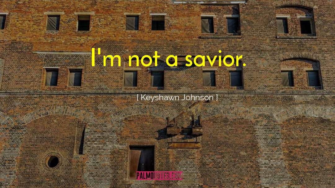 Keyshawn Johnson Quotes: I'm not a savior.
