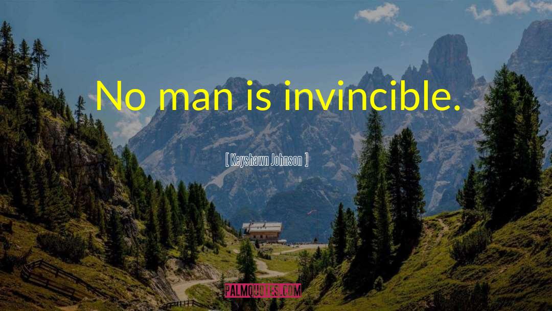 Keyshawn Johnson Quotes: No man is invincible.