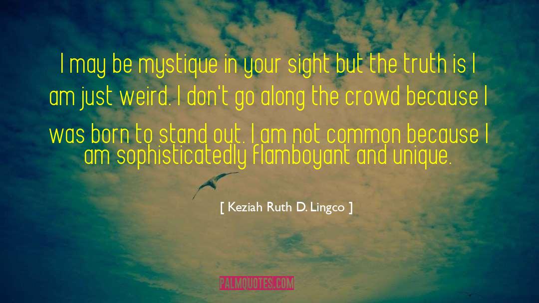 Keziah Ruth D. Lingco Quotes: I may be mystique in