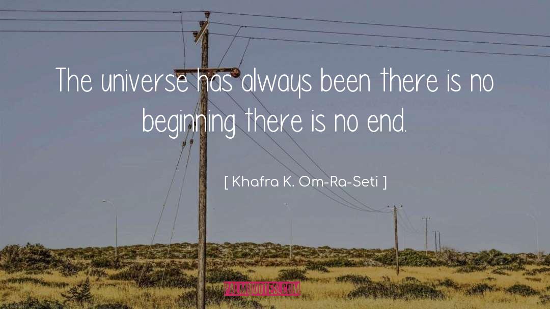 Khafra K. Om-Ra-Seti Quotes: The universe has always been