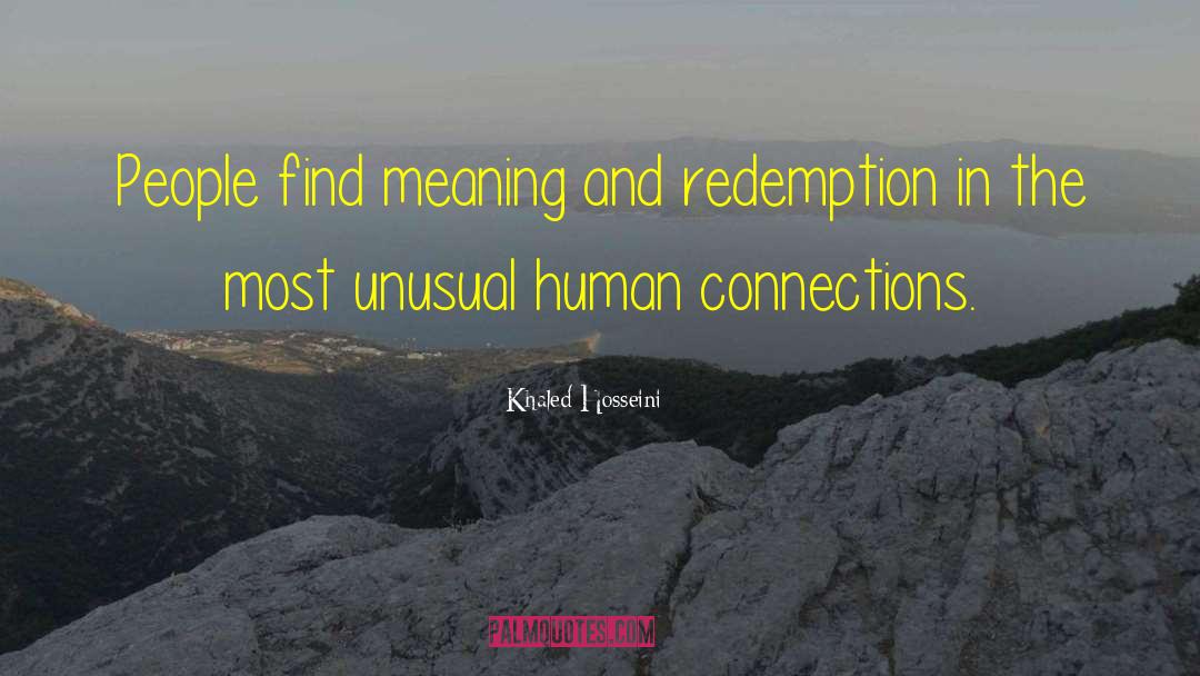 Khaled Hosseini Quotes: People find meaning and redemption