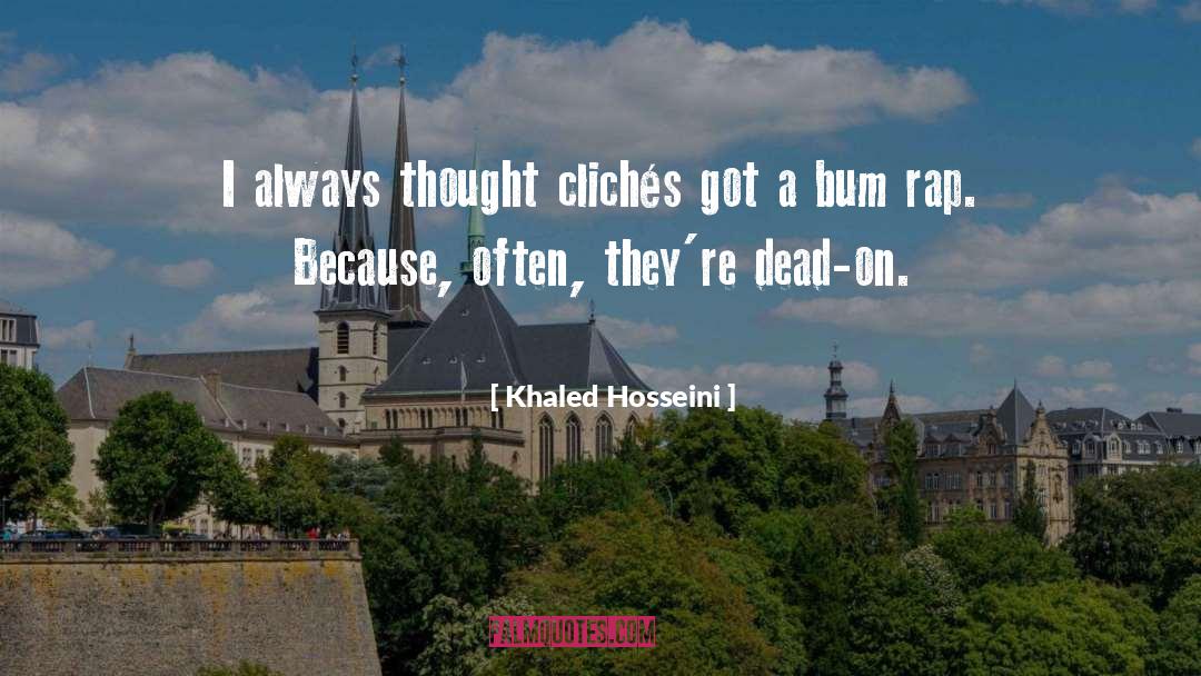 Khaled Hosseini Quotes: I always thought clichés got