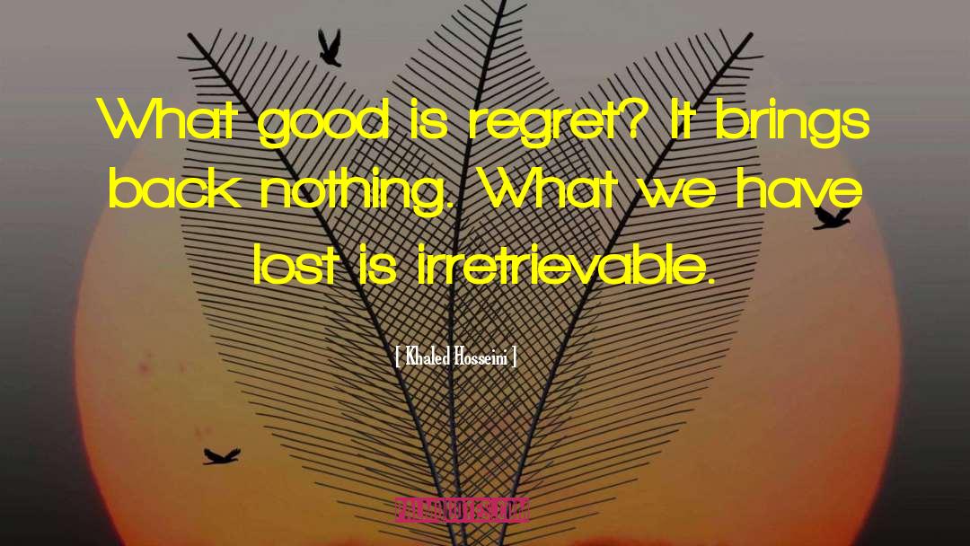 Khaled Hosseini Quotes: What good is regret? It