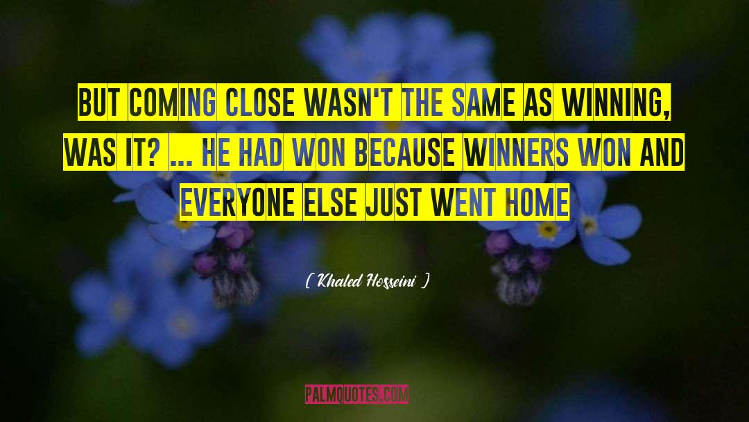 Khaled Hosseini Quotes: But coming close wasn't the