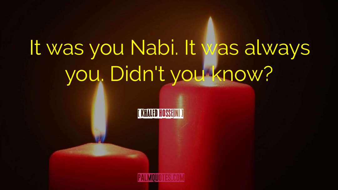 Khaled Hosseini Quotes: It was you Nabi. It