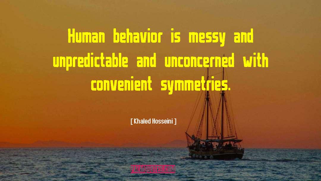 Khaled Hosseini Quotes: Human behavior is messy and
