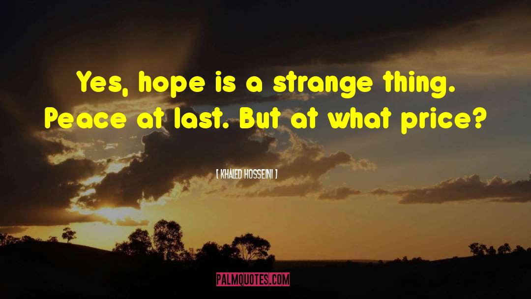 Khaled Hosseini Quotes: Yes, hope is a strange