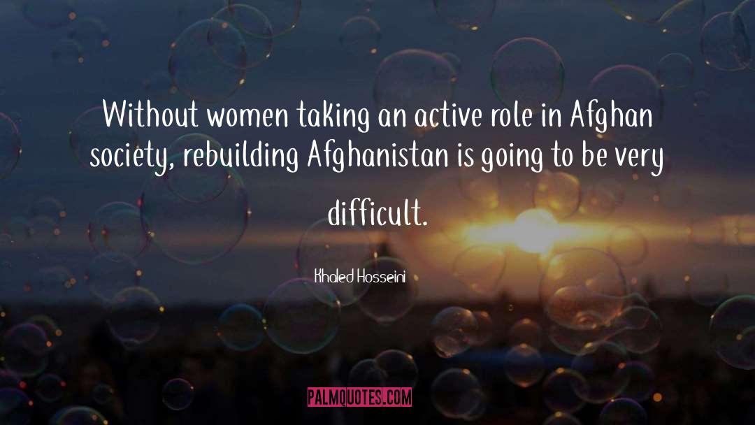 Khaled Hosseini Quotes: Without women taking an active