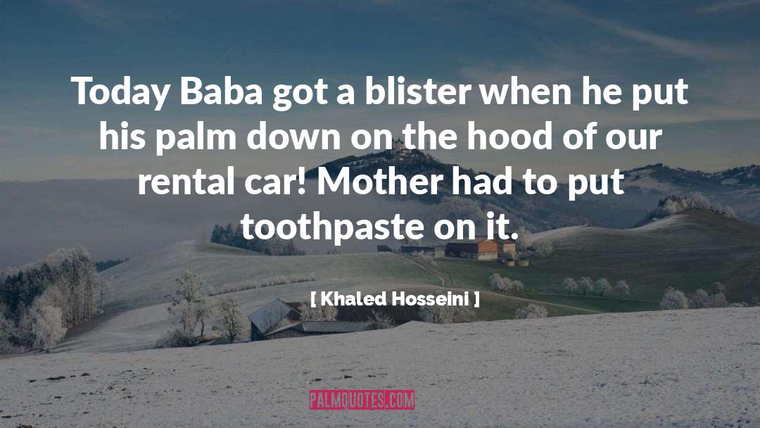 Khaled Hosseini Quotes: Today Baba got a blister