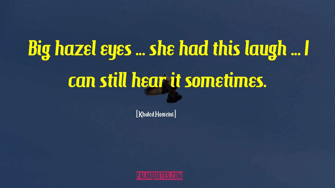 Khaled Hosseini Quotes: Big hazel eyes ... she