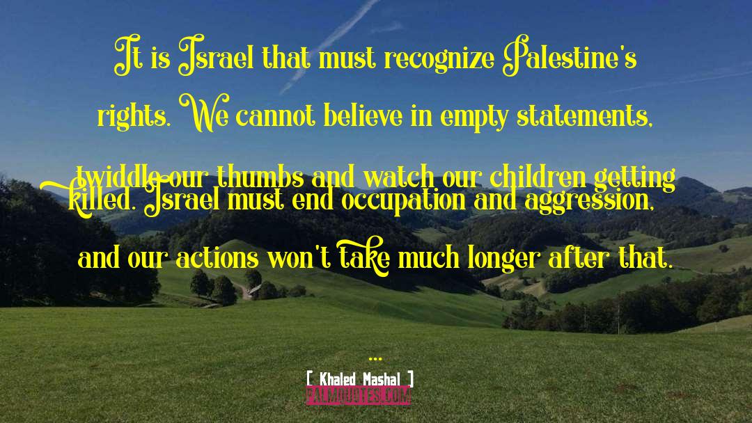 Khaled Mashal Quotes: It is Israel that must