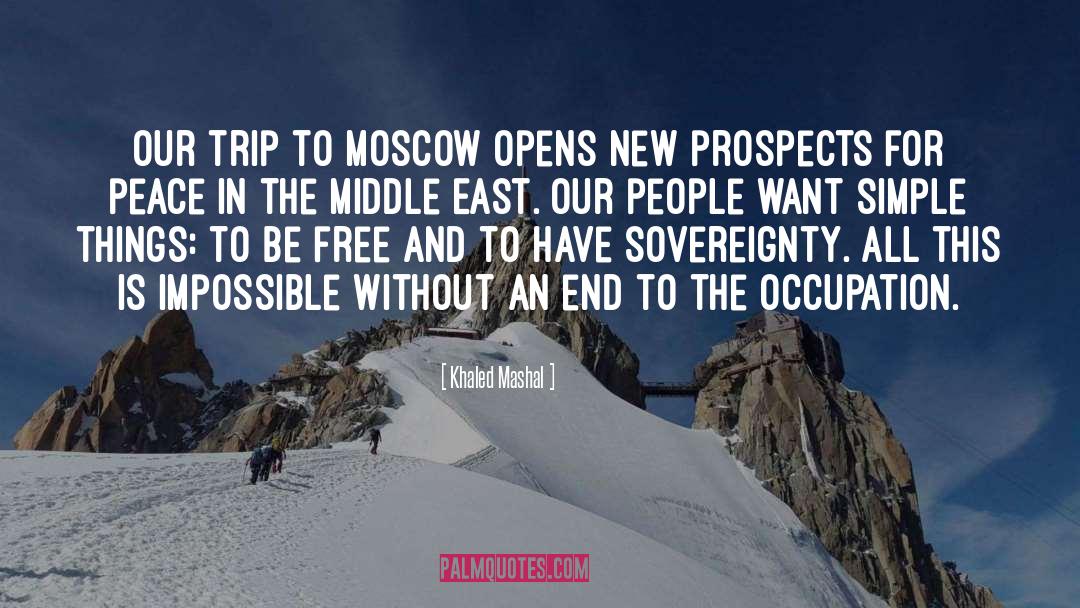 Khaled Mashal Quotes: Our trip to Moscow opens