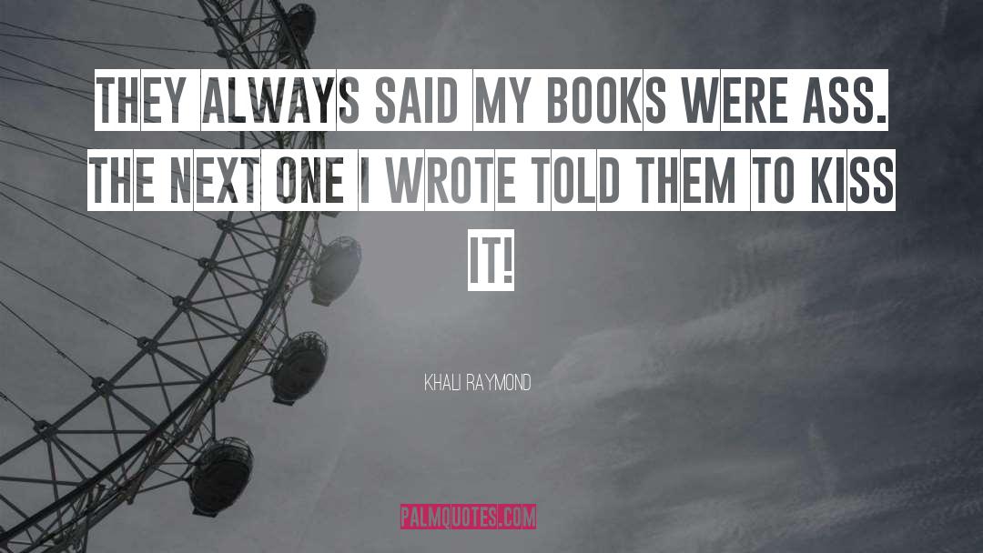 Khali Raymond Quotes: They always said my books
